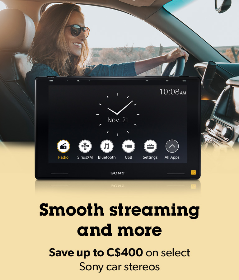 Smooth streaming and more	
Save up to C$400 on select Sony car stereos