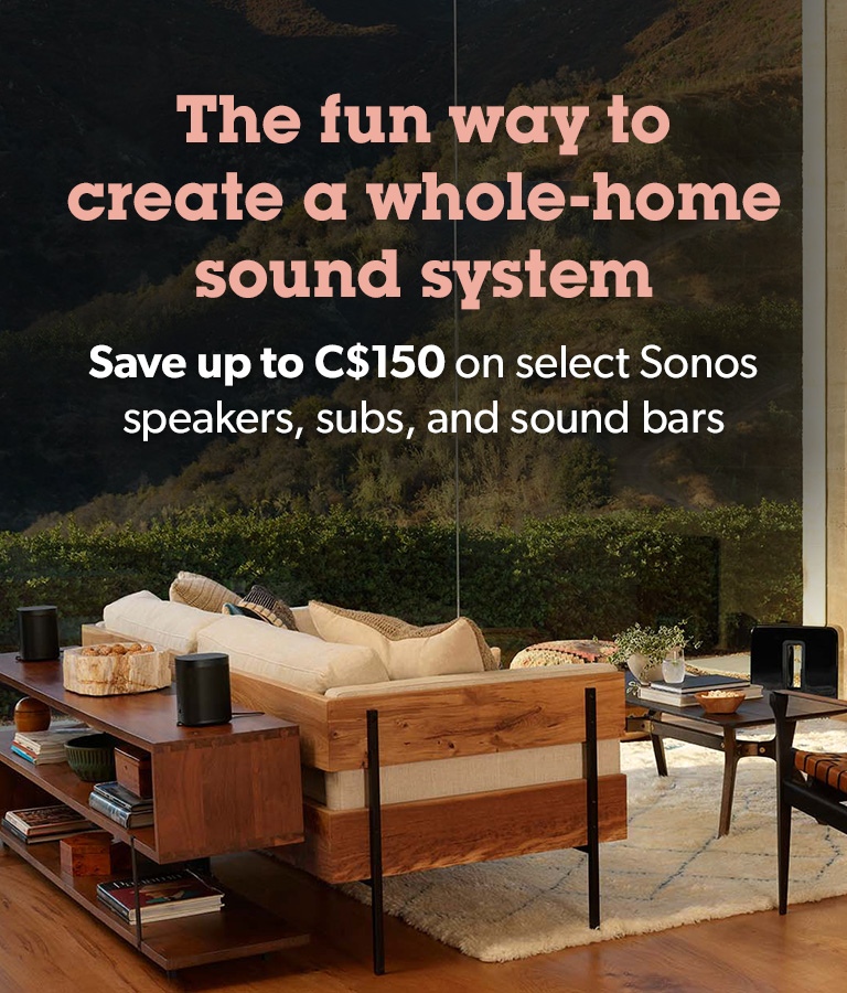 The fun way to create a whole-home sound system	
Save up to C$150 on Sonos speakers, subs, sound bars, and more