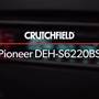 Pioneer DEH-S6220BS Crutchfield: Pioneer DEH-S6220BS display and controls demo